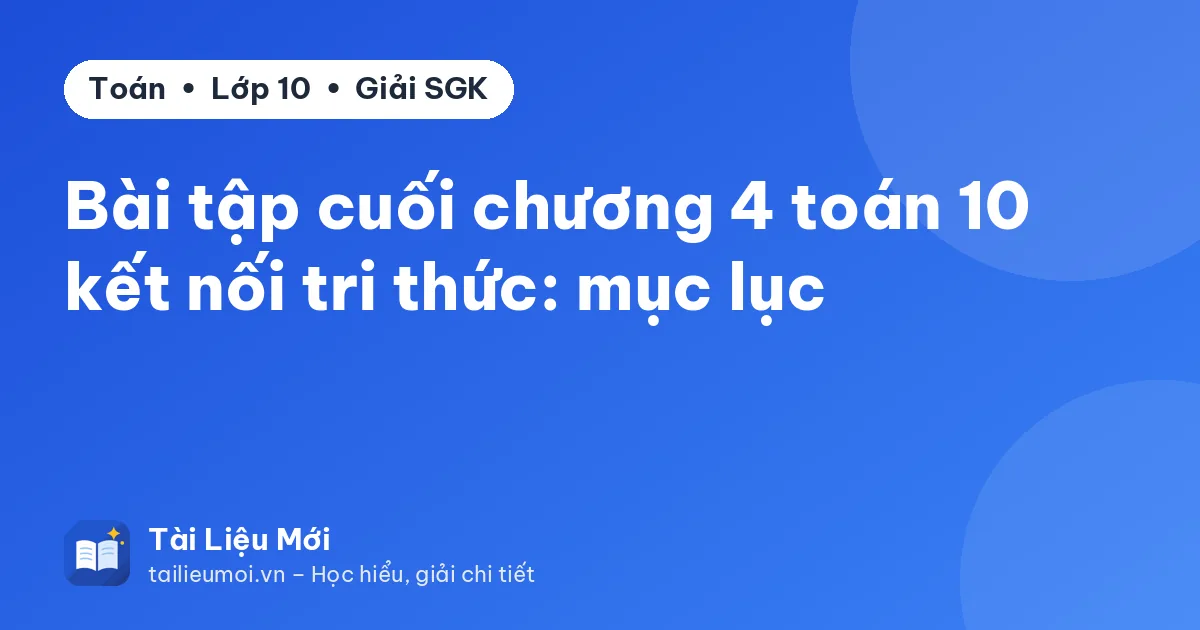 Bài tập cuối chương 4 toán 10 kết nối tri thức: mục lục