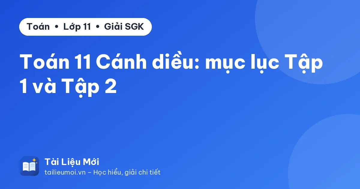 Toán 11 Cánh diều: mục lục Tập 1 và Tập 2