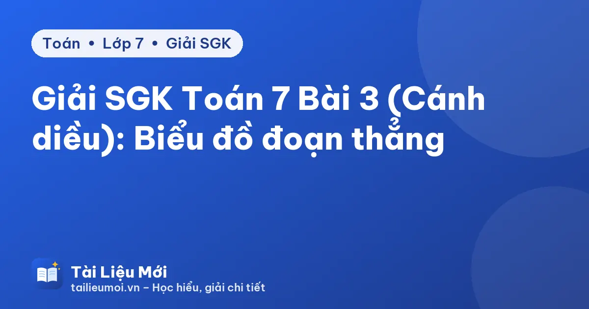 Giải SGK Toán 7 Bài 3 (Cánh diều): Biểu đồ đoạn thẳng