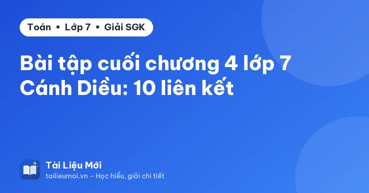 Bài tập cuối chương 4 lớp 7 Cánh Diều: 10 liên kết