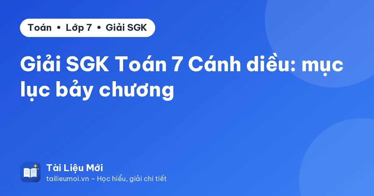 Giải SGK Toán 7 Cánh diều: mục lục bảy chương