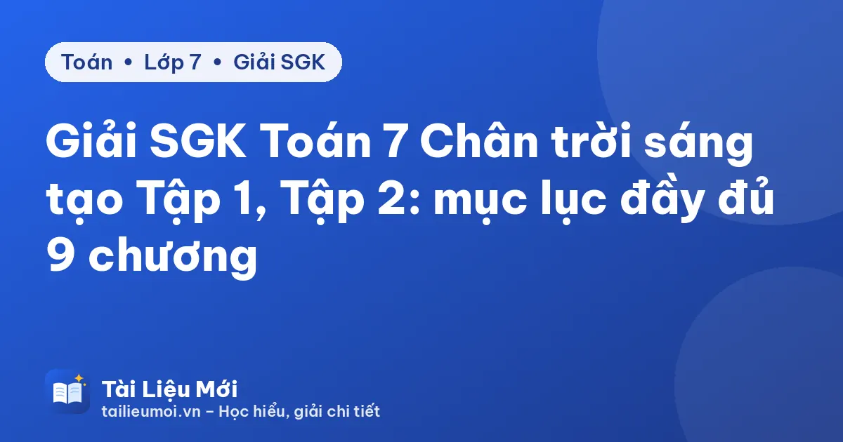 Giải SGK Toán 7 Chân trời sáng tạo Tập 1, Tập 2: mục lục đầy đủ 9 chương