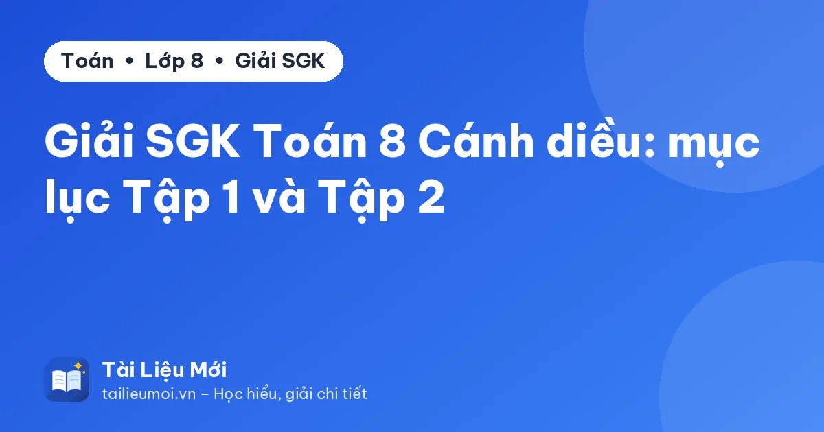 Giải SGK Toán 8 Cánh diều: mục lục Tập 1 và Tập 2