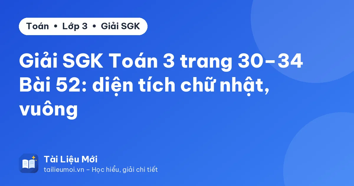 Giải SGK Toán 3 trang 30–34 Bài 52: diện tích chữ nhật, vuông