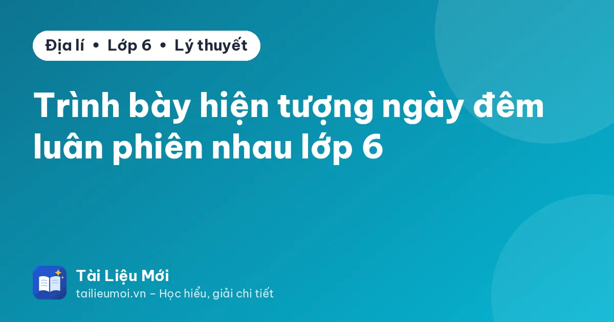 Trình bày hiện tượng ngày đêm luân phiên nhau lớp 6