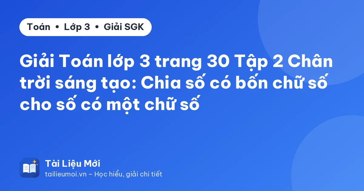 Giải Toán lớp 3 trang 30 Tập 2 Chân trời sáng tạo: Chia số có bốn chữ số cho số có một chữ số