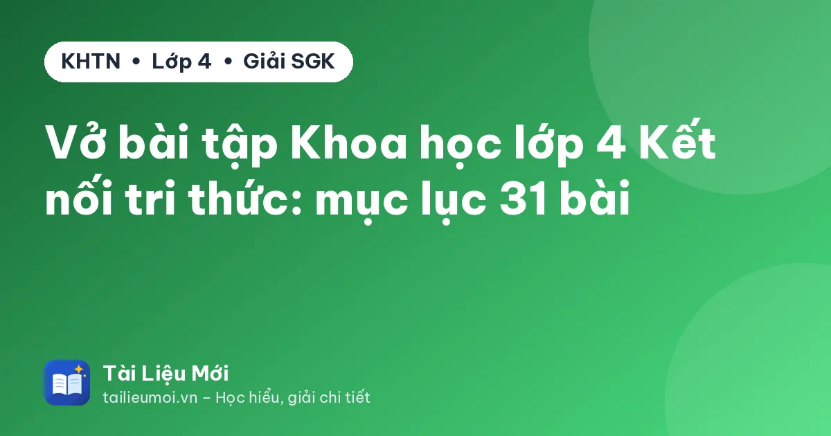 Vở bài tập Khoa học lớp 4 Kết nối tri thức: mục lục 31 bài