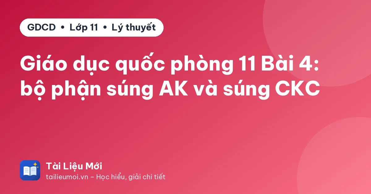Giáo dục quốc phòng 11 Bài 4: bộ phận súng AK và súng CKC