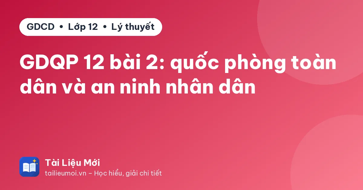 GDQP 12 bài 2: quốc phòng toàn dân và an ninh nhân dân