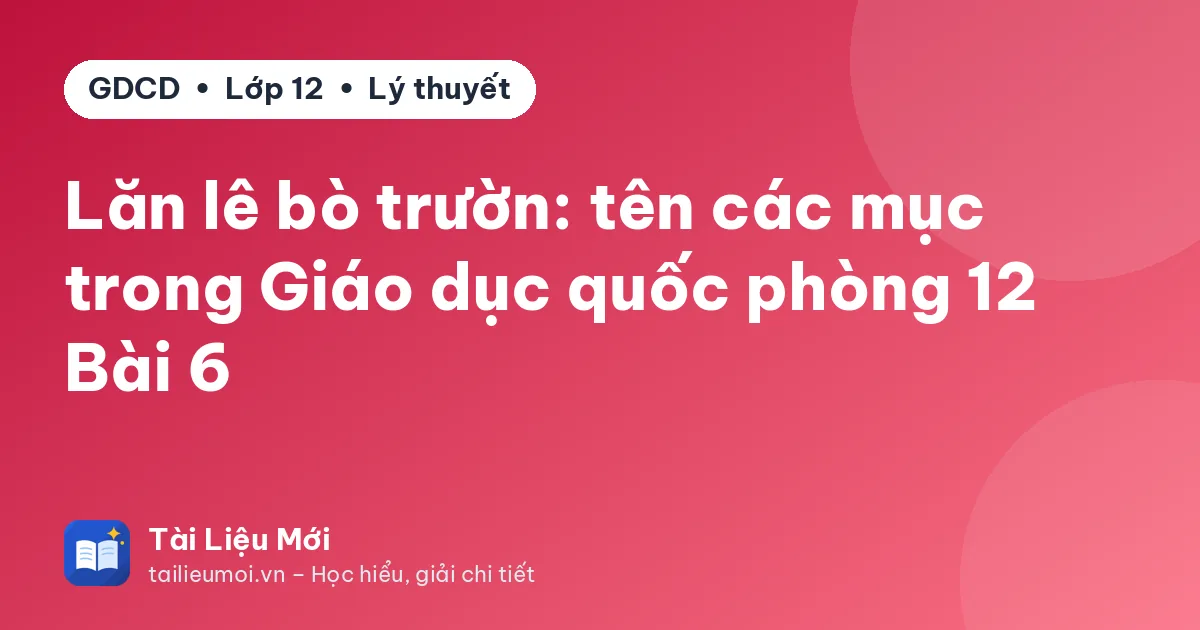 Lăn lê bò trườn: tên các mục trong Giáo dục quốc phòng 12 Bài 6