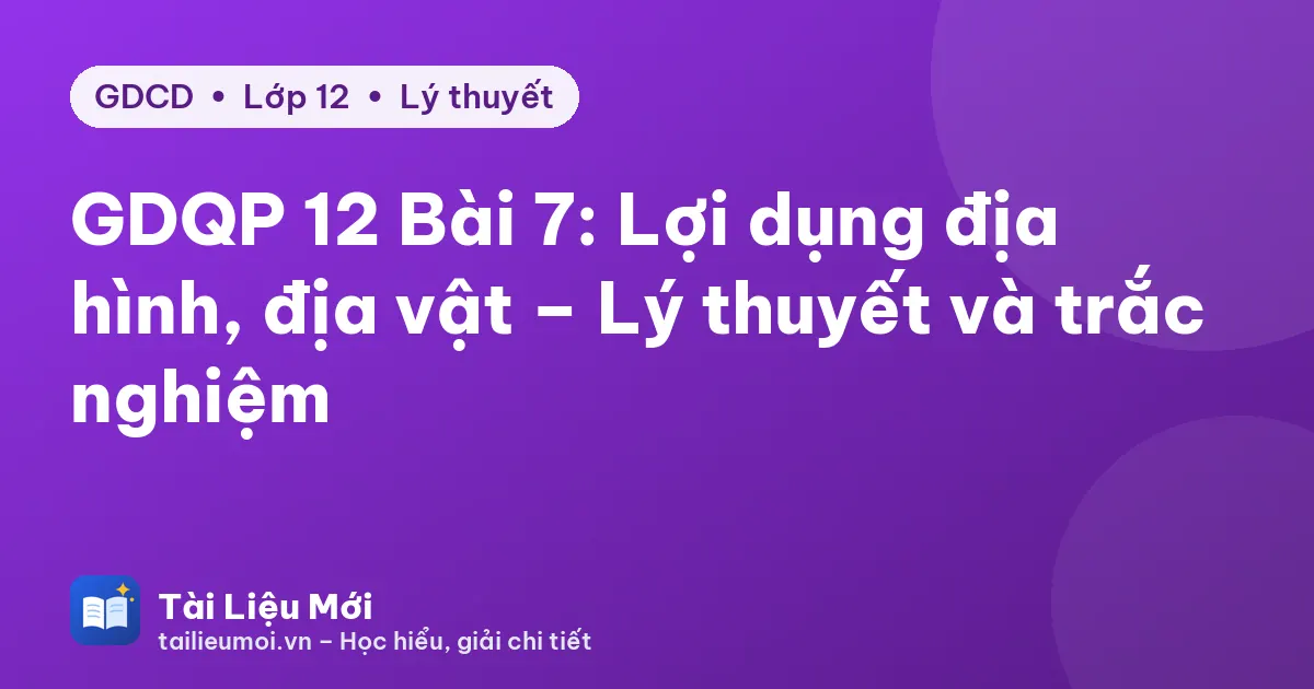 GDQP 12 Bài 7: Lợi dụng địa hình, địa vật – Lý thuyết và trắc nghiệm