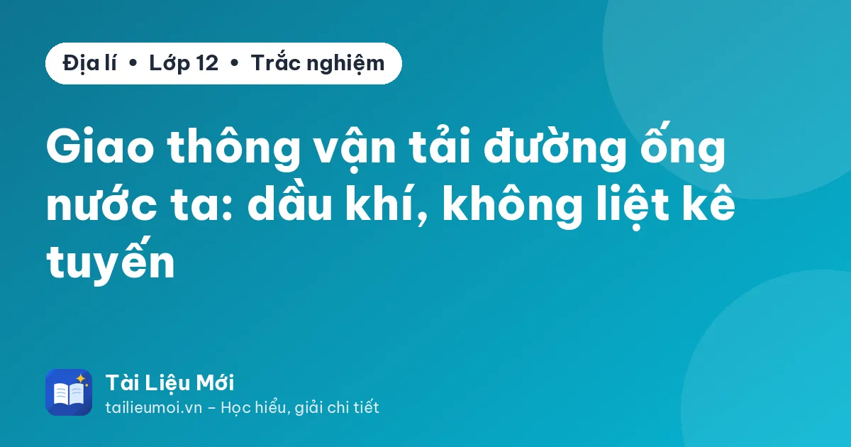 Giao thông vận tải đường ống nước ta: dầu khí, không liệt kê tuyến