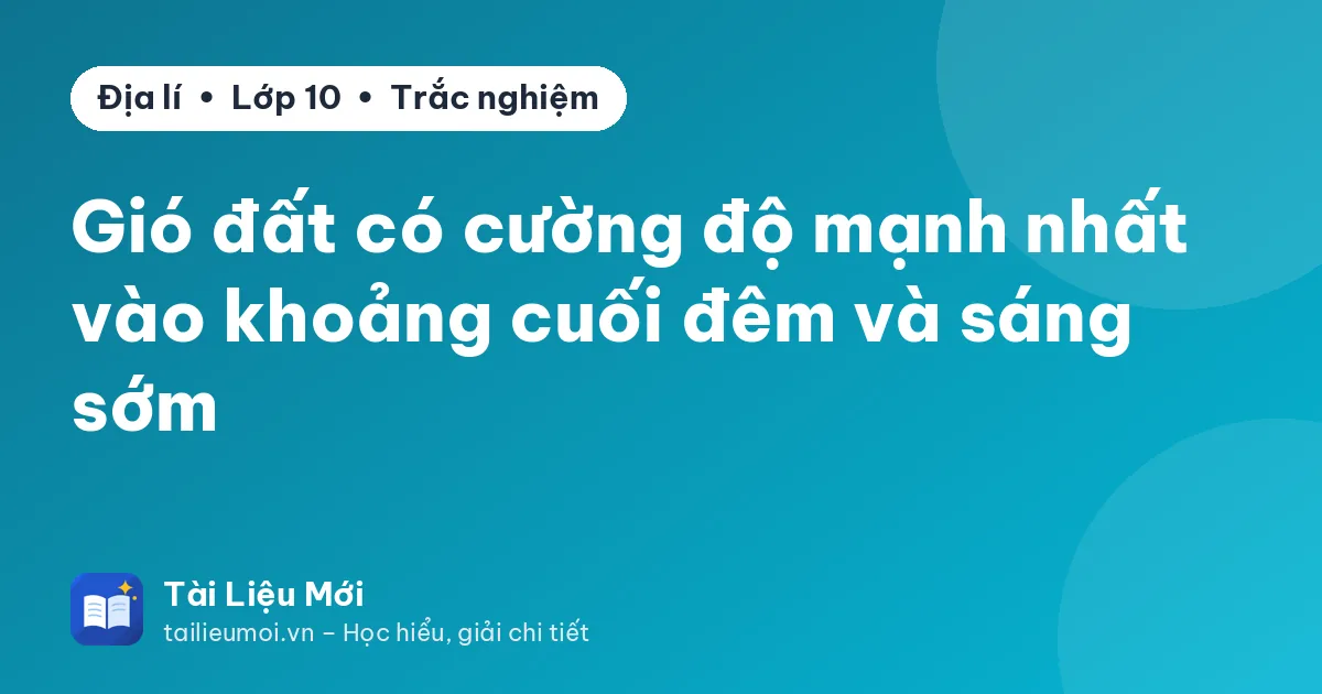 Gió đất có cường độ mạnh nhất vào khoảng cuối đêm và sáng sớm