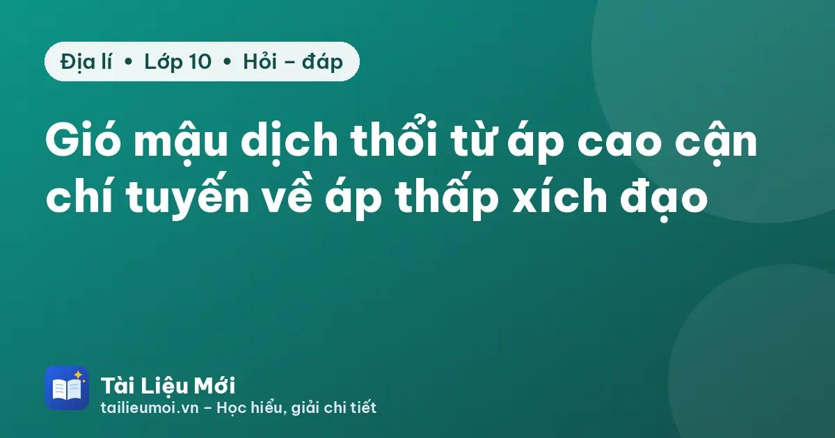 Gió mậu dịch thổi từ áp cao cận chí tuyến về áp thấp xích đạo