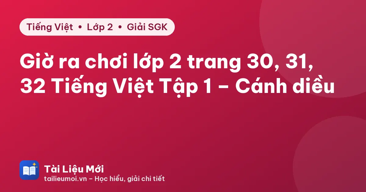 Giờ ra chơi lớp 2 trang 30, 31, 32 Tiếng Việt Tập 1 – Cánh diều