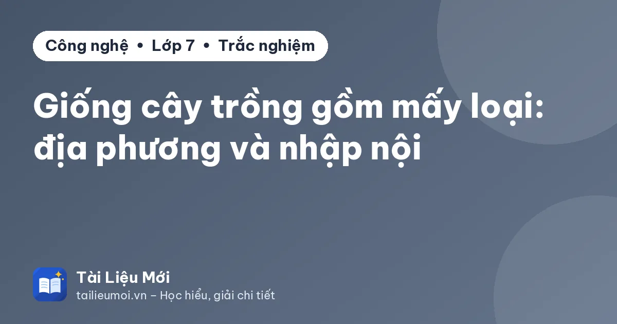 Giống cây trồng gồm mấy loại: địa phương và nhập nội