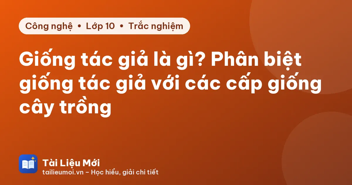 Giống tác giả là gì? Phân biệt giống tác giả với các cấp giống cây trồng