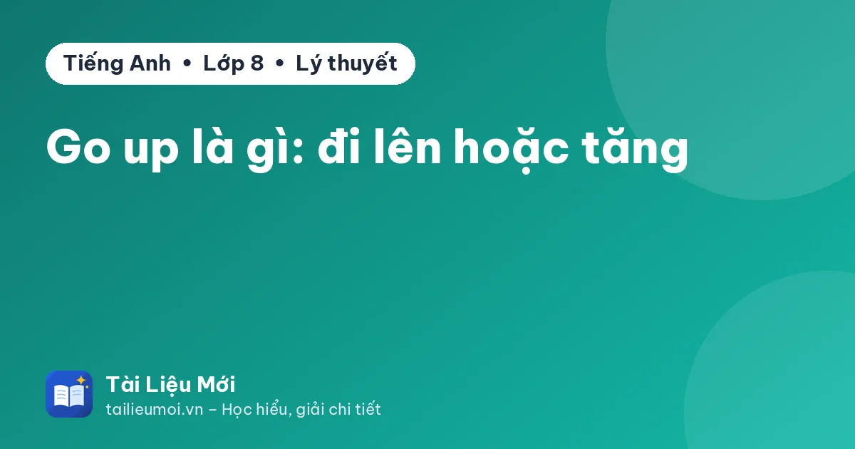 Go up là gì: đi lên hoặc tăng