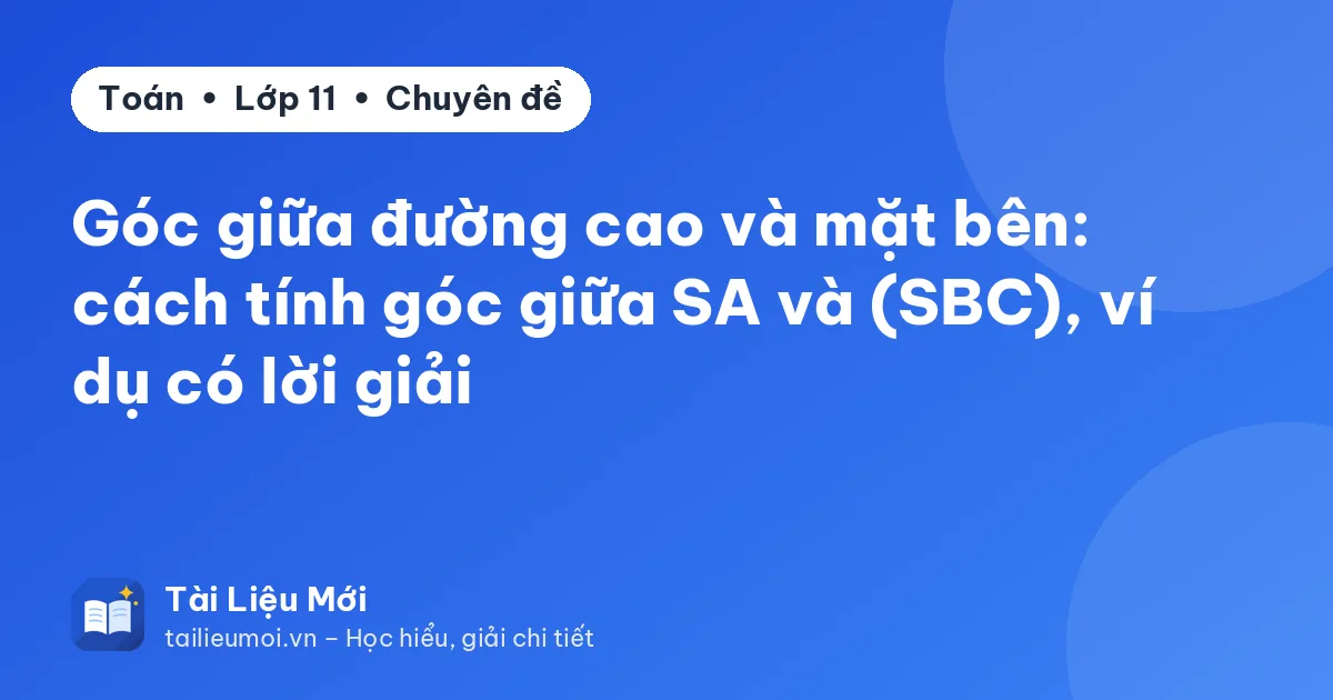 Góc giữa đường cao và mặt bên: cách tính góc giữa SA và (SBC), ví dụ có lời giải