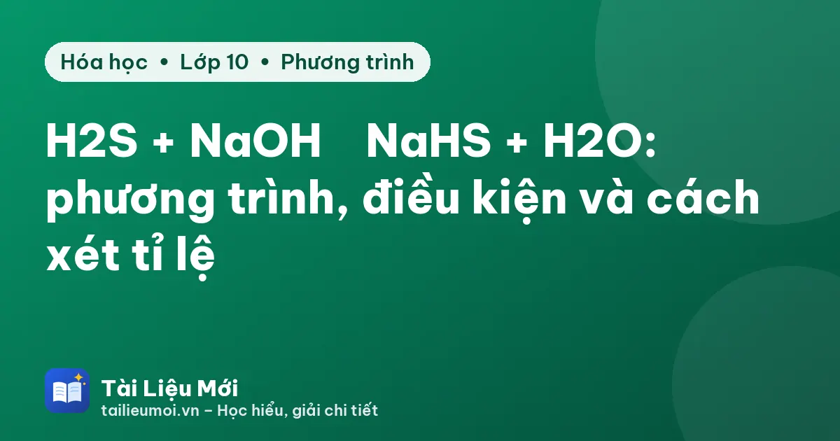 H2S + NaOH → NaHS + H2O: phương trình, điều kiện và cách xét tỉ lệ