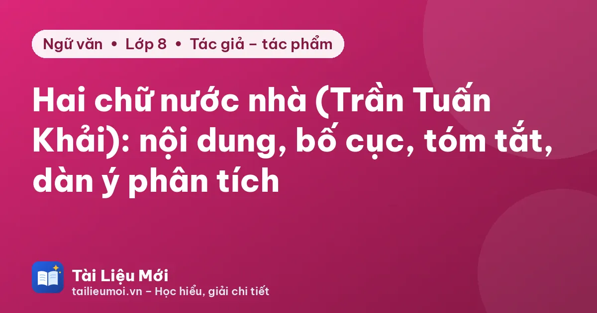 Hai chữ nước nhà (Trần Tuấn Khải): nội dung, bố cục, tóm tắt, dàn ý phân tích