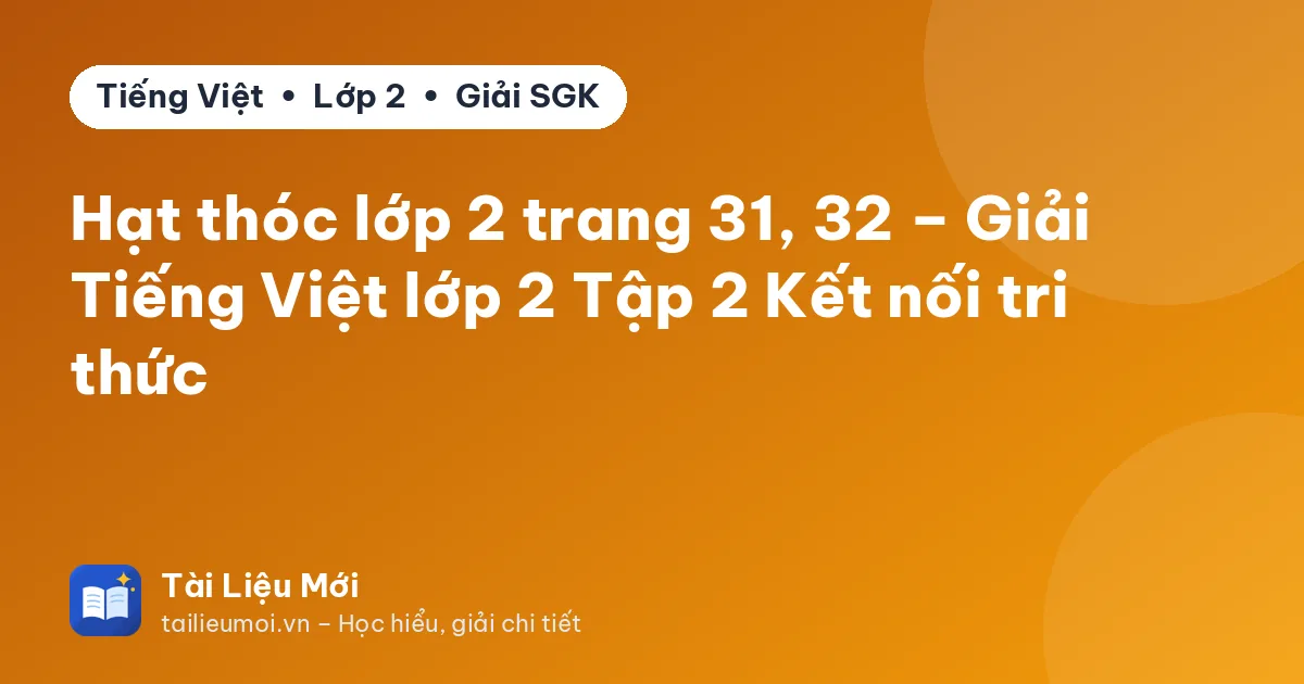 Hạt thóc lớp 2 trang 31, 32 – Giải Tiếng Việt lớp 2 Tập 2 Kết nối tri thức