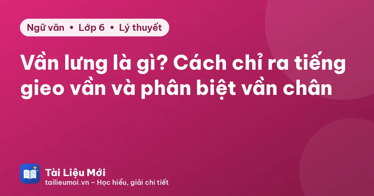 Vần lưng là gì? Cách chỉ ra tiếng gieo vần và phân biệt vần chân