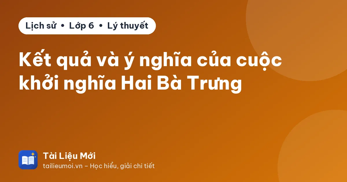 Kết quả và ý nghĩa của cuộc khởi nghĩa Hai Bà Trưng