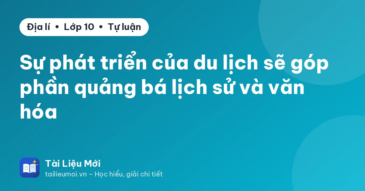 Sự phát triển của du lịch sẽ góp phần quảng bá lịch sử và văn hóa