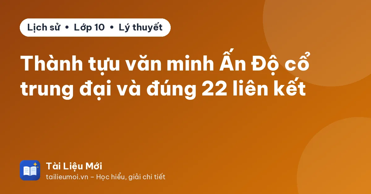 Thành tựu văn minh Ấn Độ cổ trung đại và đúng 22 liên kết