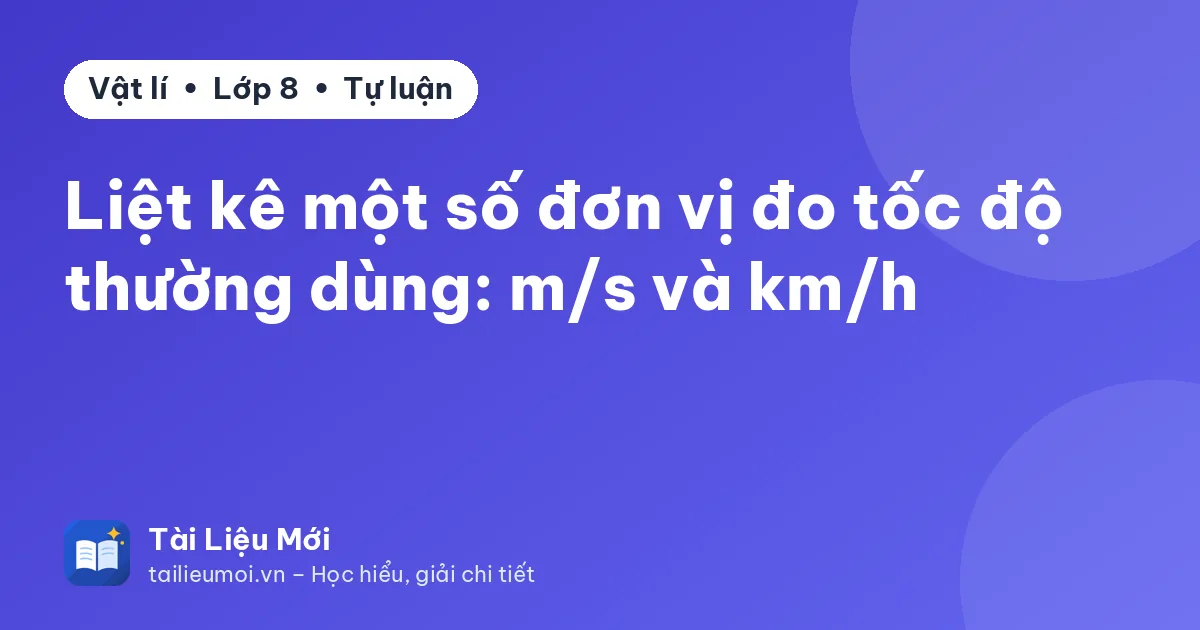 Liệt kê một số đơn vị đo tốc độ thường dùng: m/s và km/h