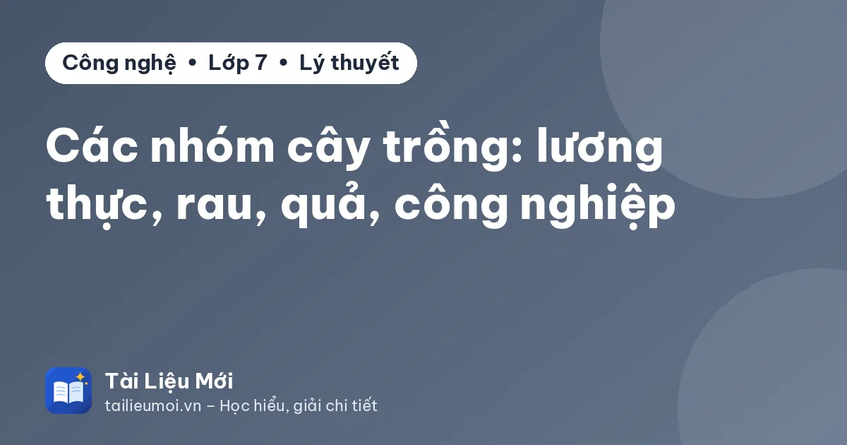 Các nhóm cây trồng: lương thực, rau, quả, công nghiệp
