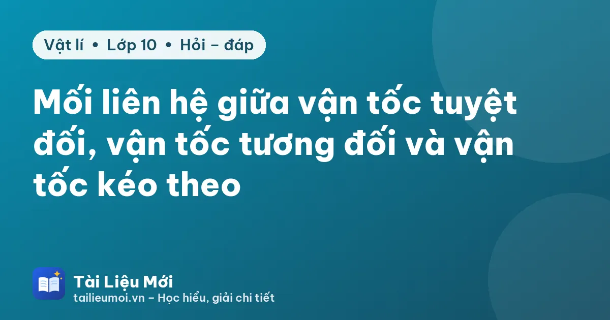 Mối liên hệ giữa vận tốc tuyệt đối, vận tốc tương đối và vận tốc kéo theo