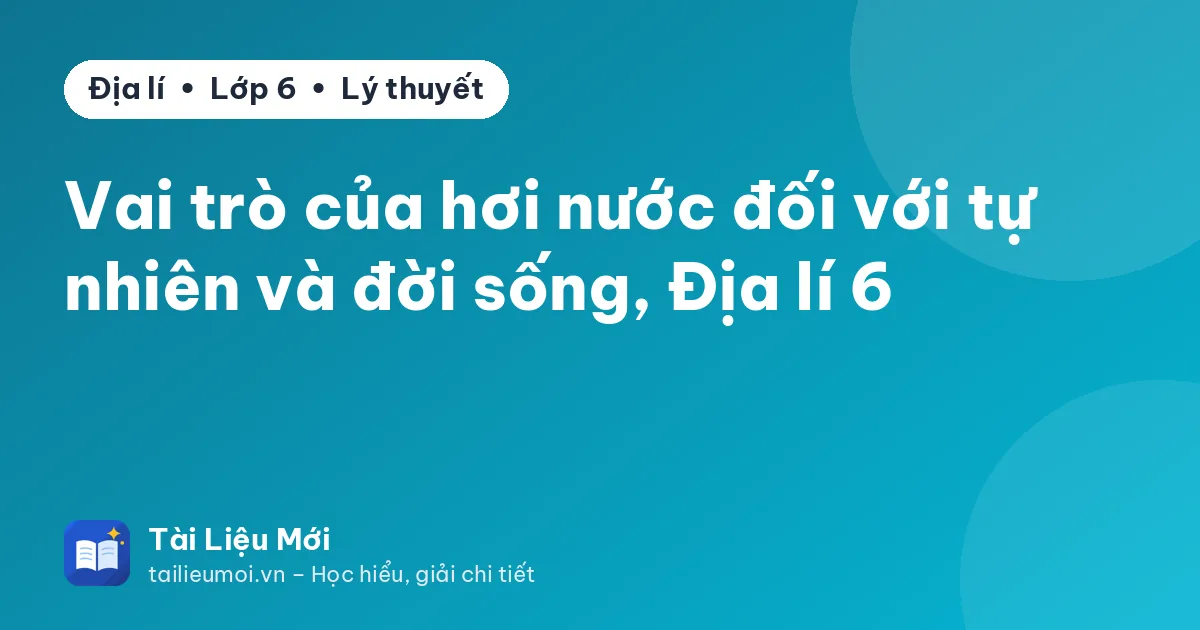 Vai trò của hơi nước đối với tự nhiên và đời sống, Địa lí 6