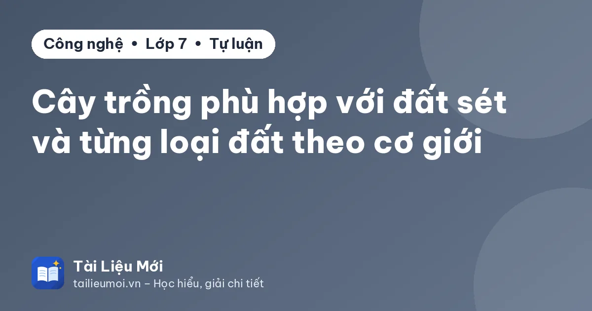Cây trồng phù hợp với đất sét và từng loại đất theo cơ giới