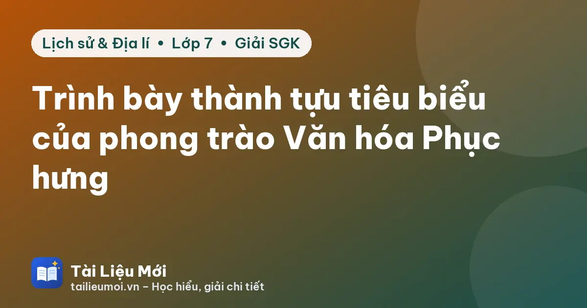Trình bày thành tựu tiêu biểu của phong trào Văn hóa Phục hưng