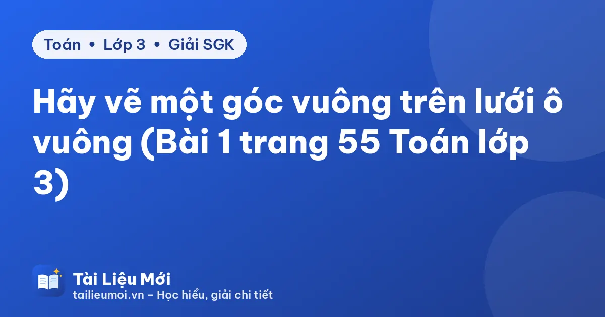 Hãy vẽ một góc vuông trên lưới ô vuông (Bài 1 trang 55 Toán lớp 3)