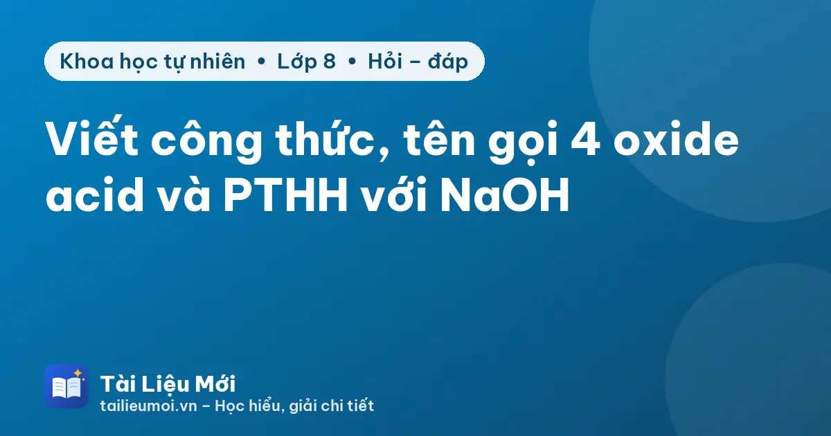 Viết công thức, tên gọi 4 oxide acid và PTHH với NaOH