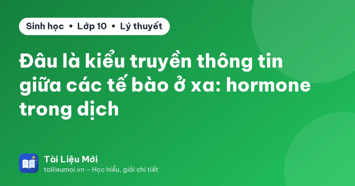 Đâu là kiểu truyền thông tin giữa các tế bào ở xa: hormone trong dịch