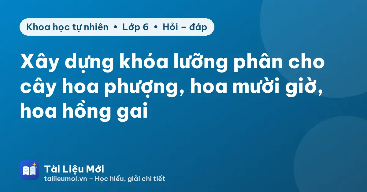 Xây dựng khóa lưỡng phân cho cây hoa phượng, hoa mười giờ, hoa hồng gai