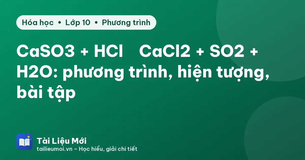 CaSO3 + HCl → CaCl2 + SO2 + H2O: phương trình, hiện tượng, bài tập