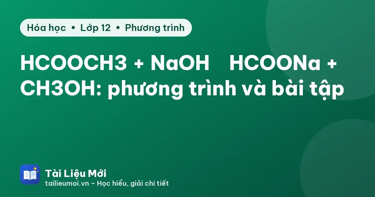 HCOOCH3 + NaOH → HCOONa + CH3OH: phương trình và bài tập