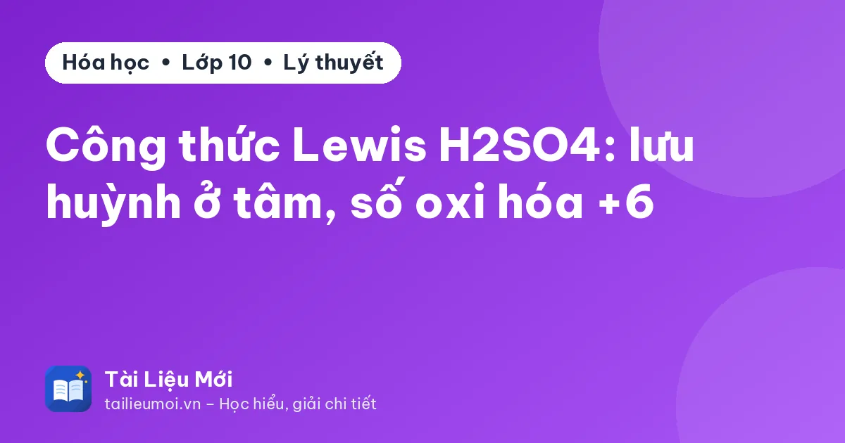 Công thức Lewis H2SO4: lưu huỳnh ở tâm, số oxi hóa +6