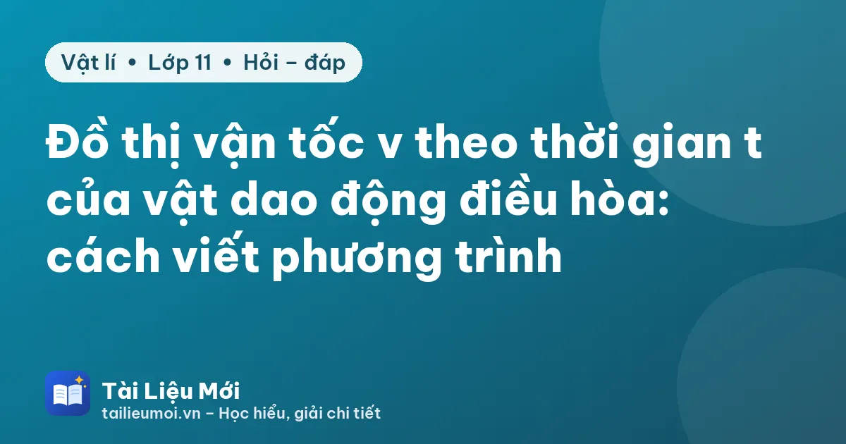 Đồ thị vận tốc v theo thời gian t của vật dao động điều hòa: cách viết phương trình