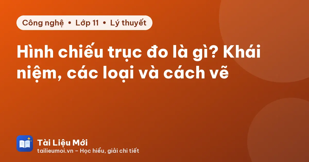 Hình chiếu trục đo là gì? Khái niệm, các loại và cách vẽ