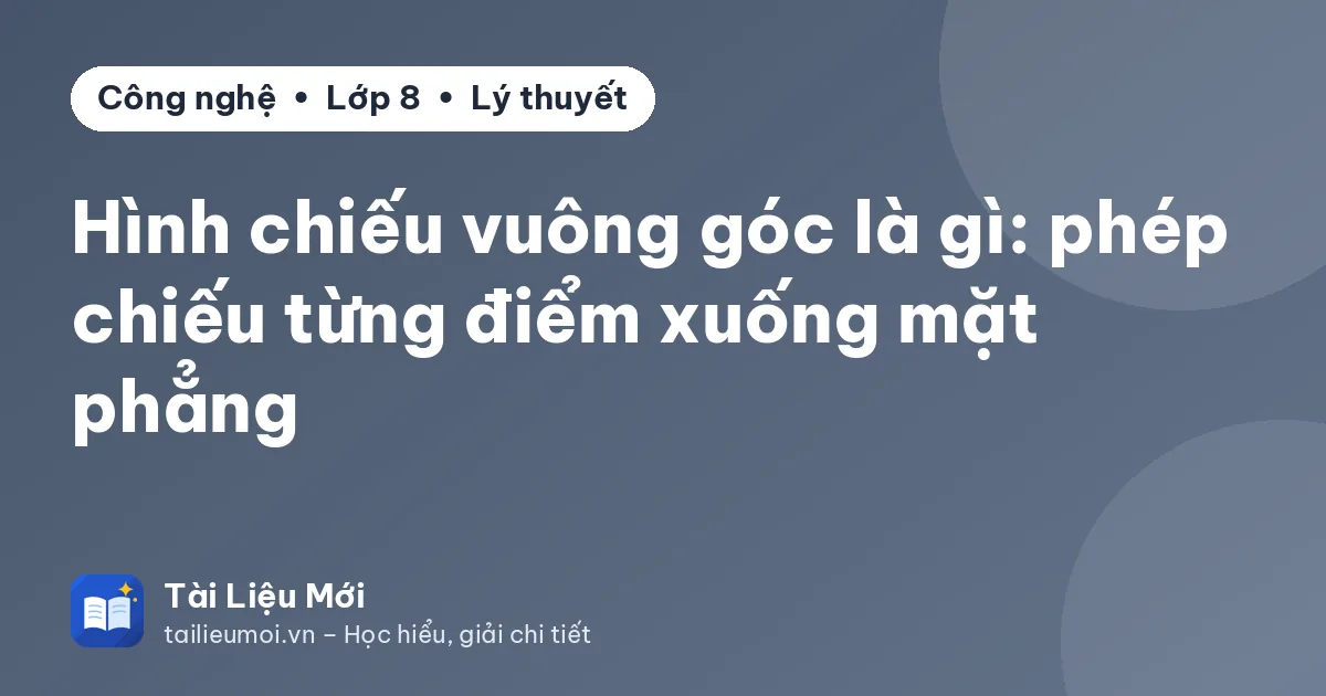 Hình chiếu vuông góc là gì: phép chiếu từng điểm xuống mặt phẳng