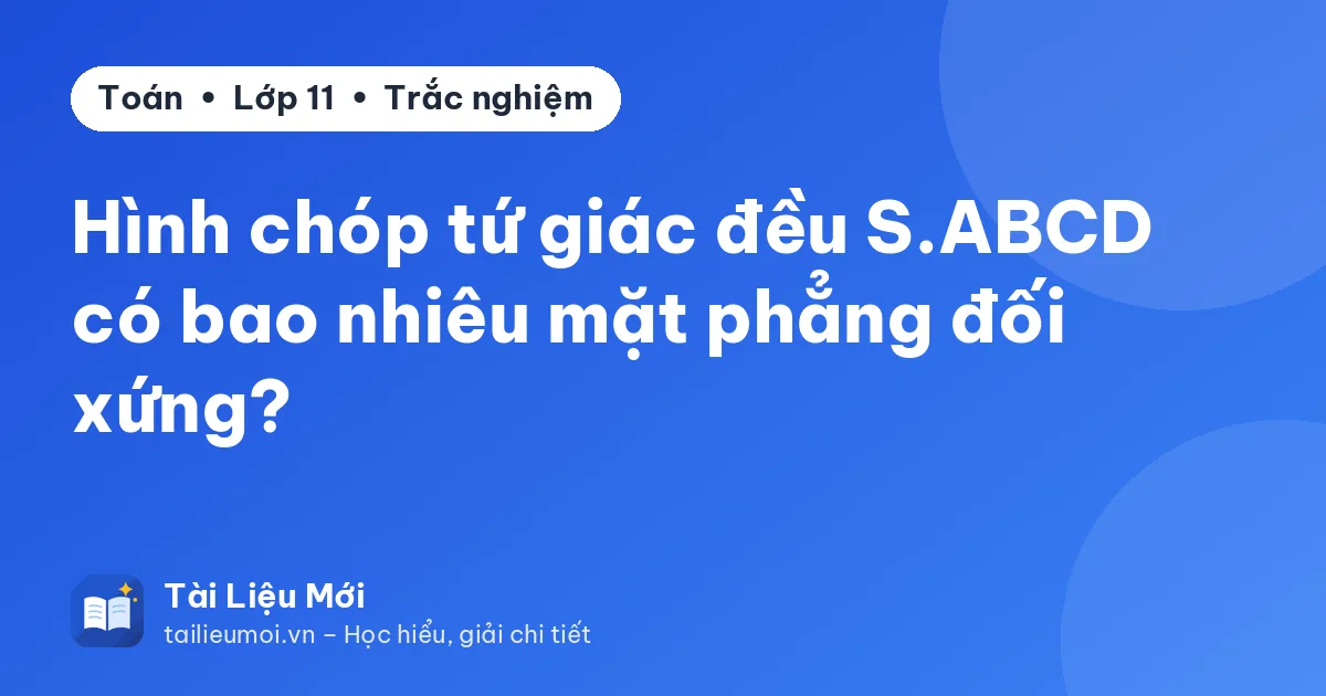 Hình chóp tứ giác đều S.ABCD có bao nhiêu mặt phẳng đối xứng?