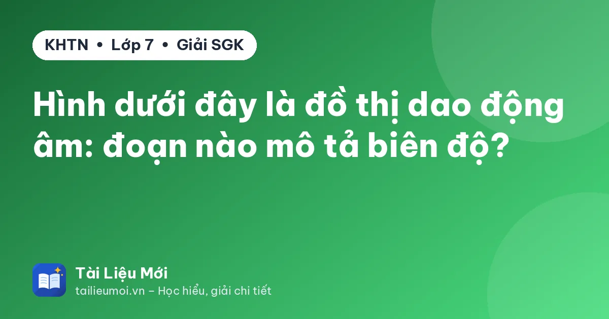 Hình dưới đây là đồ thị dao động âm: đoạn nào mô tả biên độ?