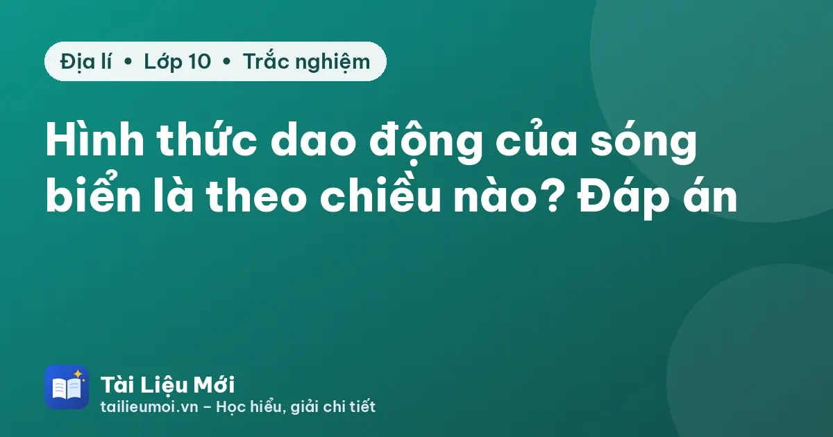 Hình thức dao động của sóng biển là theo chiều nào? Đáp án
