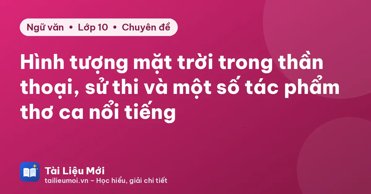 Hình tượng mặt trời trong thần thoại, sử thi và một số tác phẩm thơ ca nổi tiếng